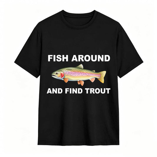 Fish Around and Find Trout Funny Fishing Lover Shirt