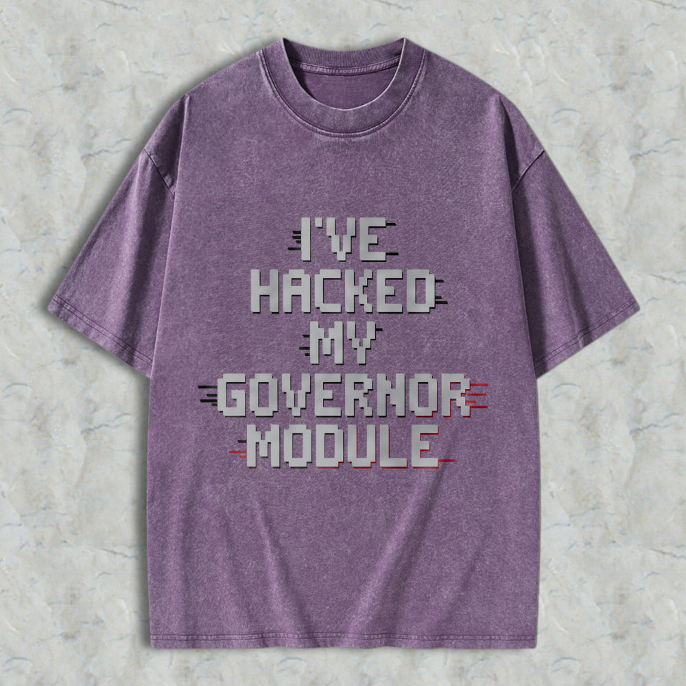 Wardrobecart Ive Hacked My Governor Module Unisex Washed T-shirt