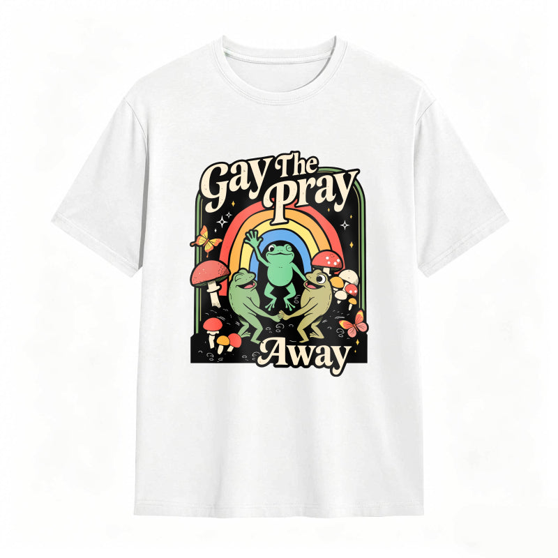 Gay The Pray Away Rainbow Funny Meme Frogs LGBT Pride T-Shirt