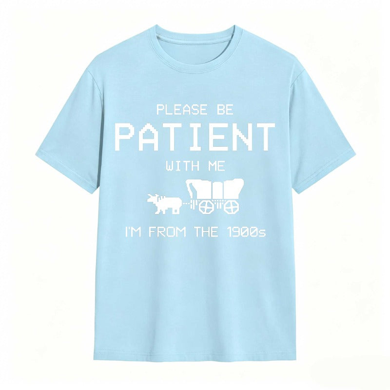 Please Be Patient With Me I'm From The 1900s Funny T-shirt