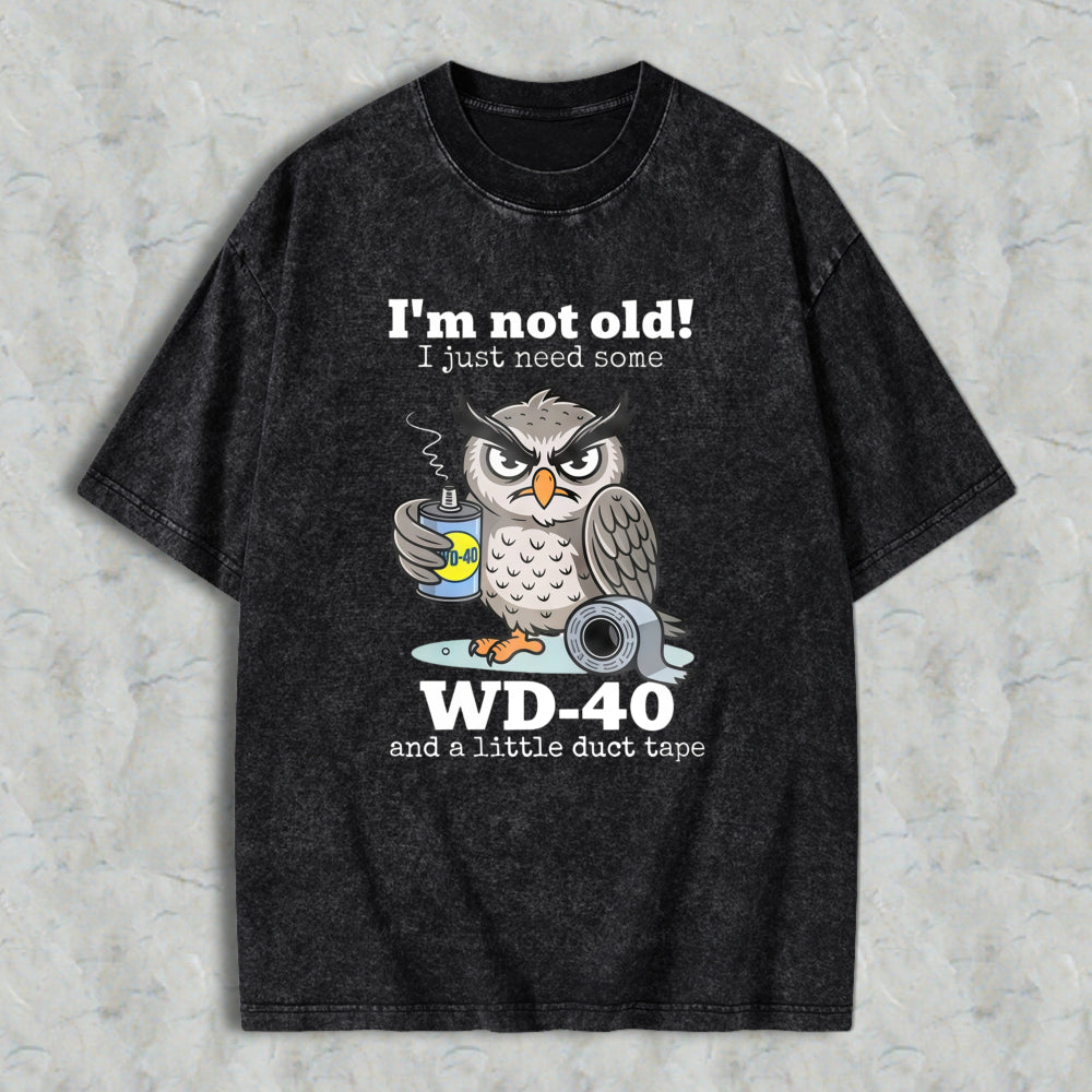 Owl Holding Wd 40 And Duct Tape With Text I'm Not Old I Just Need Some Wd 40 And A Little Duct Tape Unisex Washed T-shirt