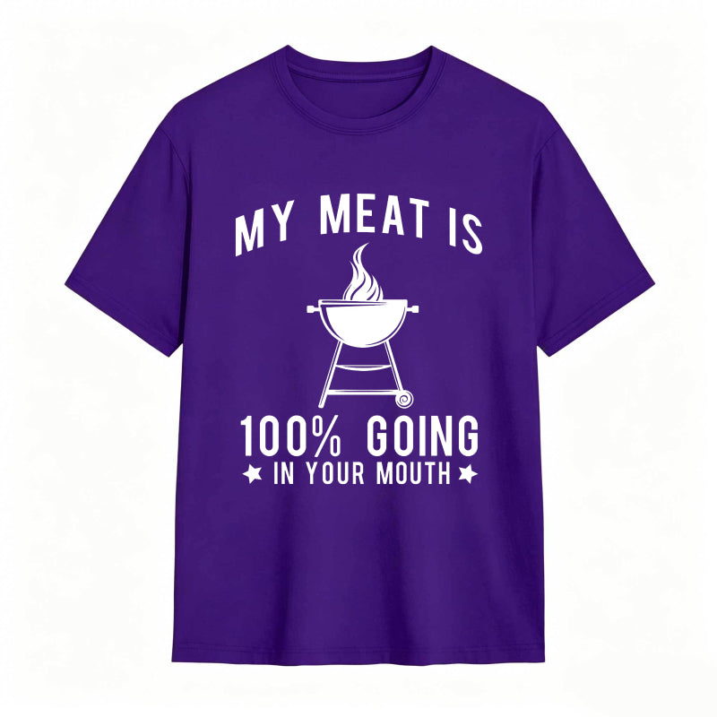 My Meat Is 100% Going In Your Mouth Funny T-Shirt
