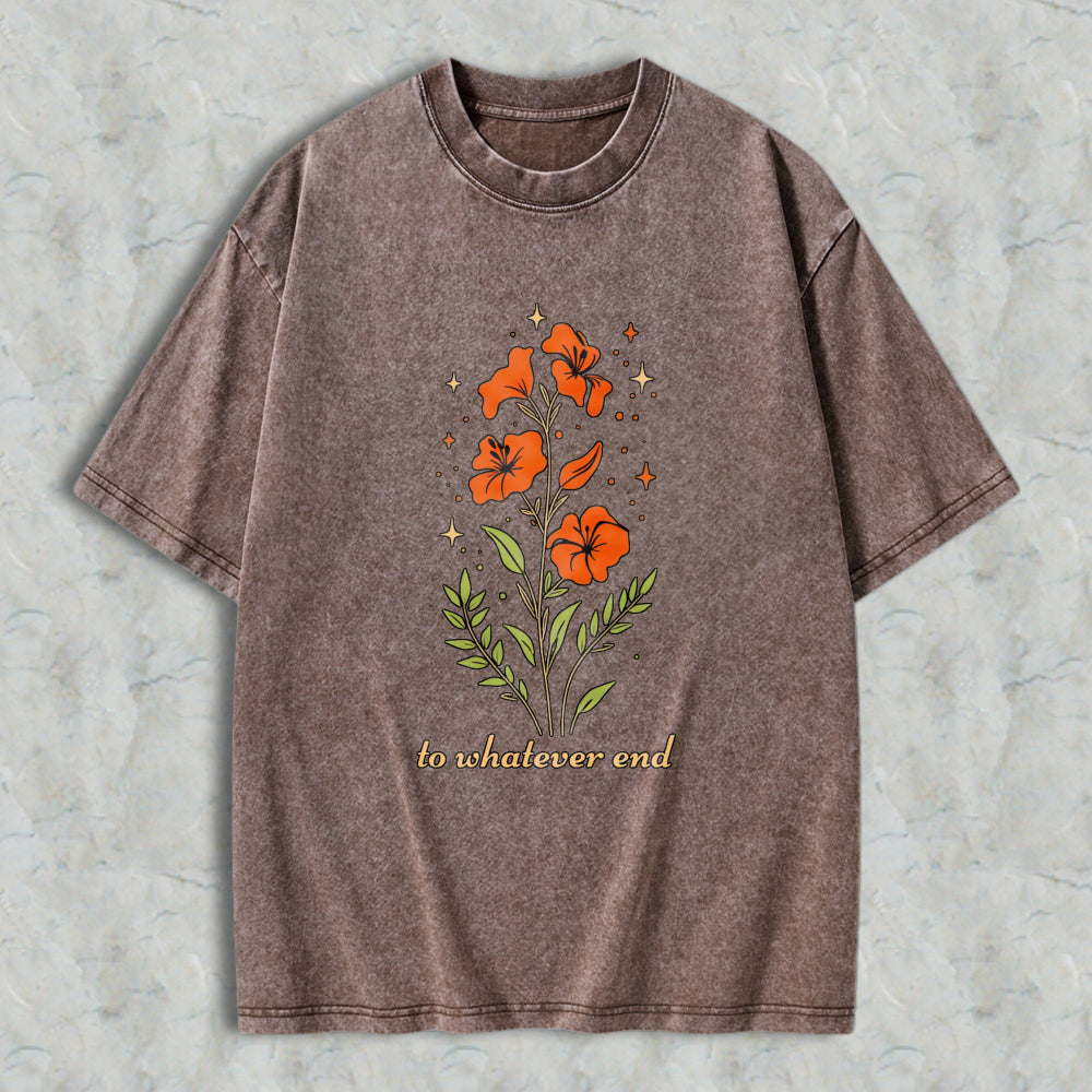 Wardrobecart Floral Design With Orange Flowers And Green Leaves Text To Whatever End Unisex Washed T-shirt