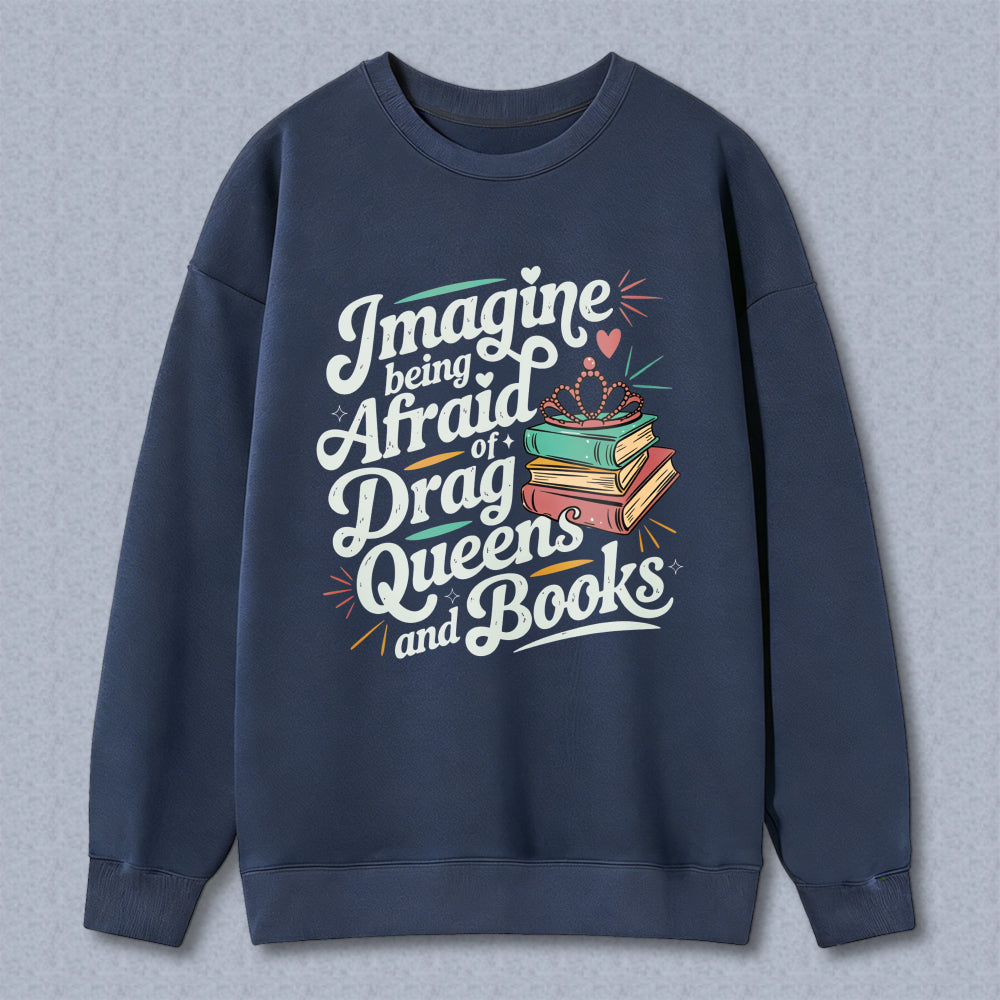 Wardrobecart Imagine Being Afraid Of Drag Queens And Books Unisex Classic Sweatshirt