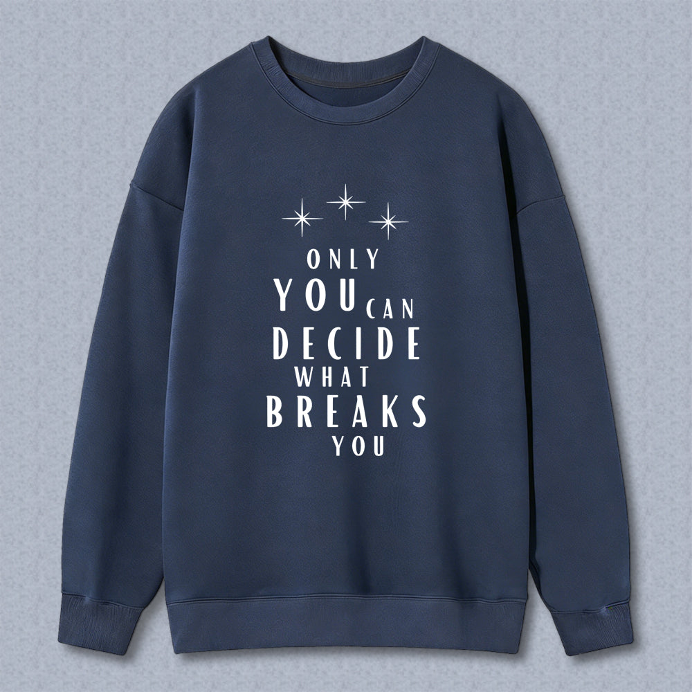 Wardrobecart Only You Can Decide What Breaks You Graphic Print Unisex Classic Sweatshirt