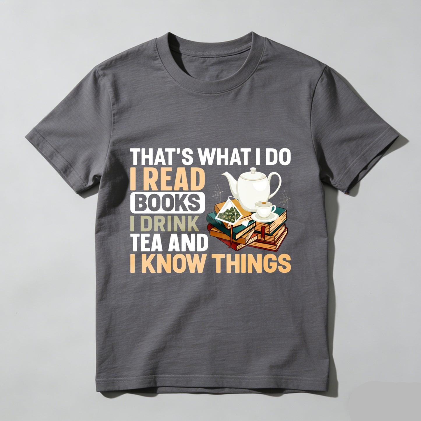 Wardrobecart That's What I Do I Read Books I Drink Tea And I Know Things Unisex Classic T-shirt(1)