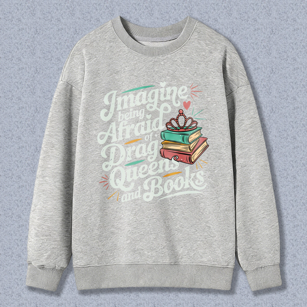 Wardrobecart Imagine Being Afraid Of Drag Queens And Books Unisex Classic Sweatshirt