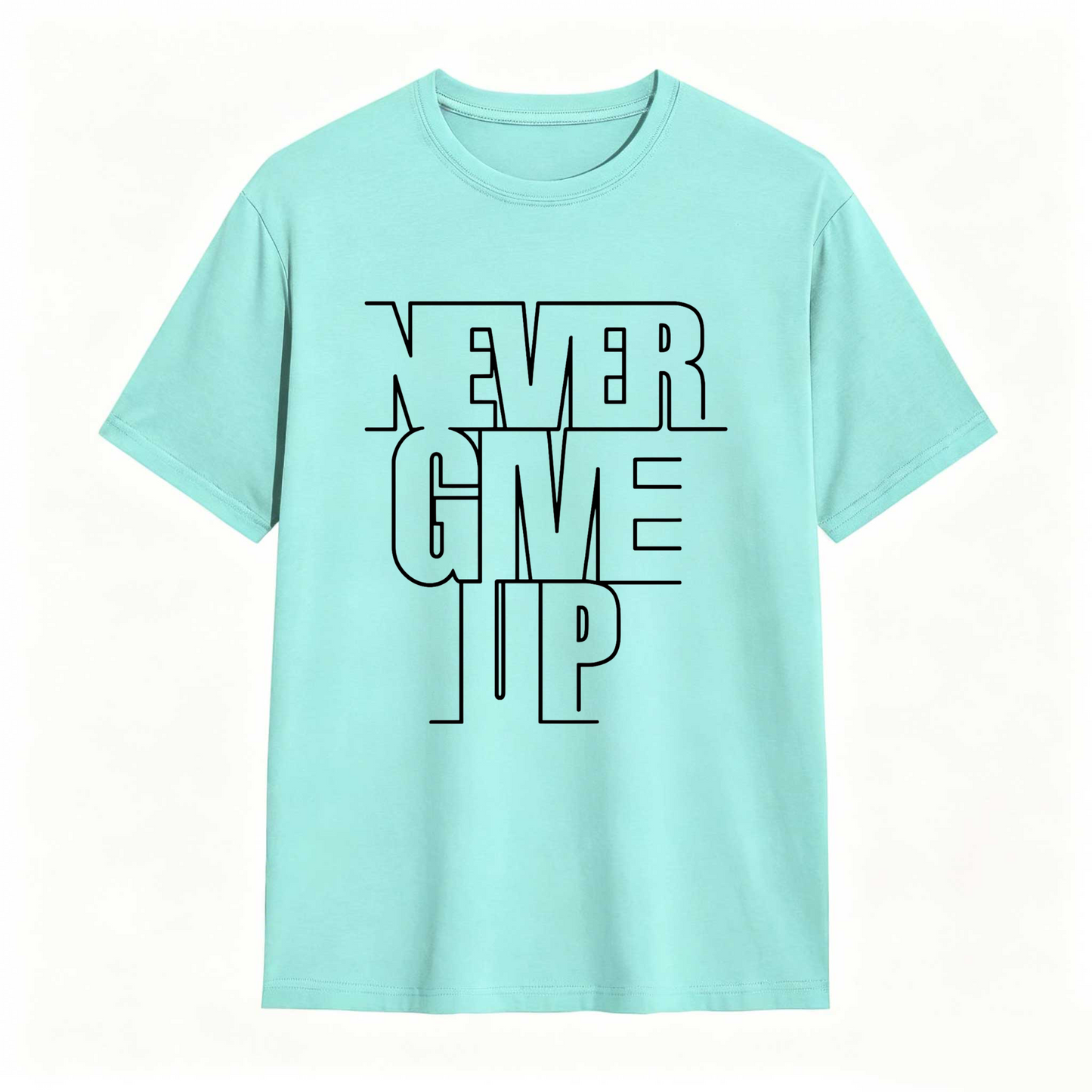 Never Give Up T Shirt 100% cotton