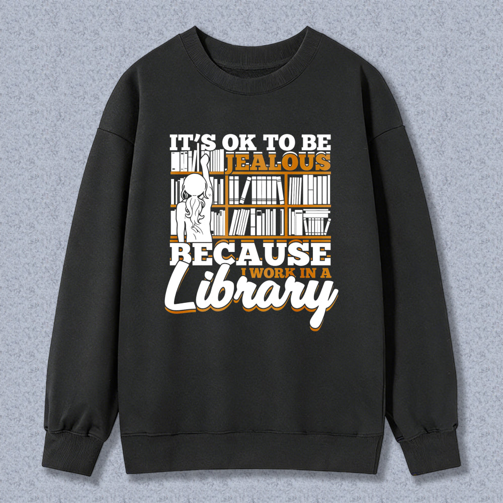 Wardrobecart It's Ok To Be Jealous Because I Work In A Library Pattern Unisex Classic Sweatshirt