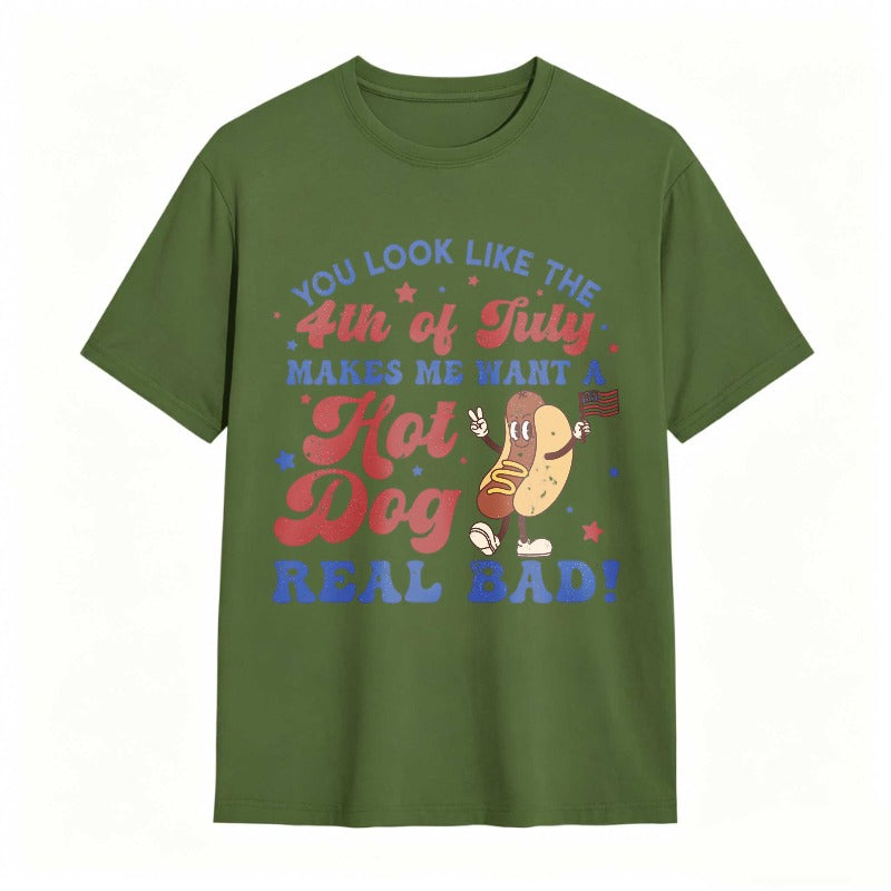 You Look Like The 4th Of July Makes Me Want A Hot Dog Real Bad T-shirt