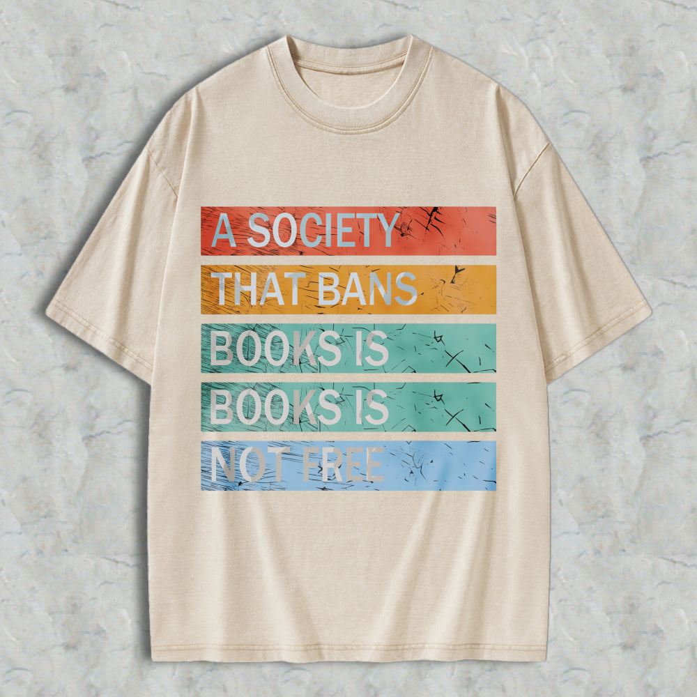 Wardrobecart A Society That Bans Books Is Books Is Not Free Unisex Washed T-shirt
