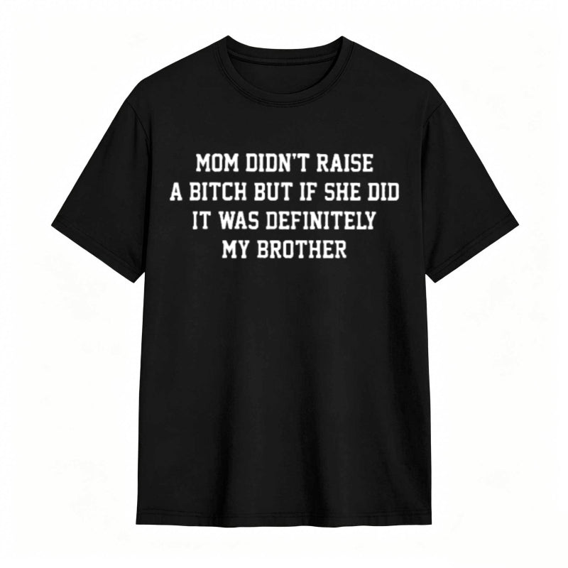 Mom Didn't Raise A But If She Did It Was Definitely My Brother Funny Sibling T-shirt