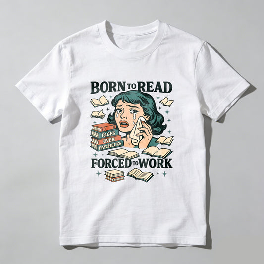 Wardrobecart Born To Read Pages Over Paychecks Forced To Work Unisex Classic T-shirt