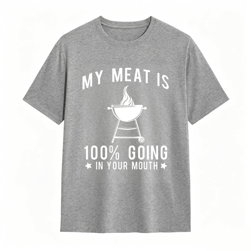 My Meat Is 100% Going In Your Mouth Funny T-Shirt