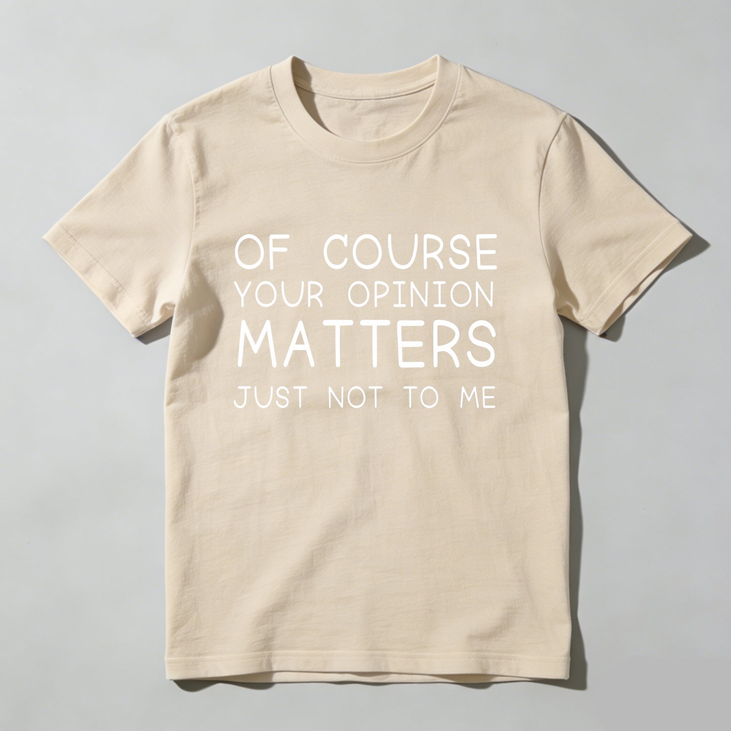 Of Course Your Opinion Matters Just Not To Me Pure Cotton Short Sleeve T Shirt
