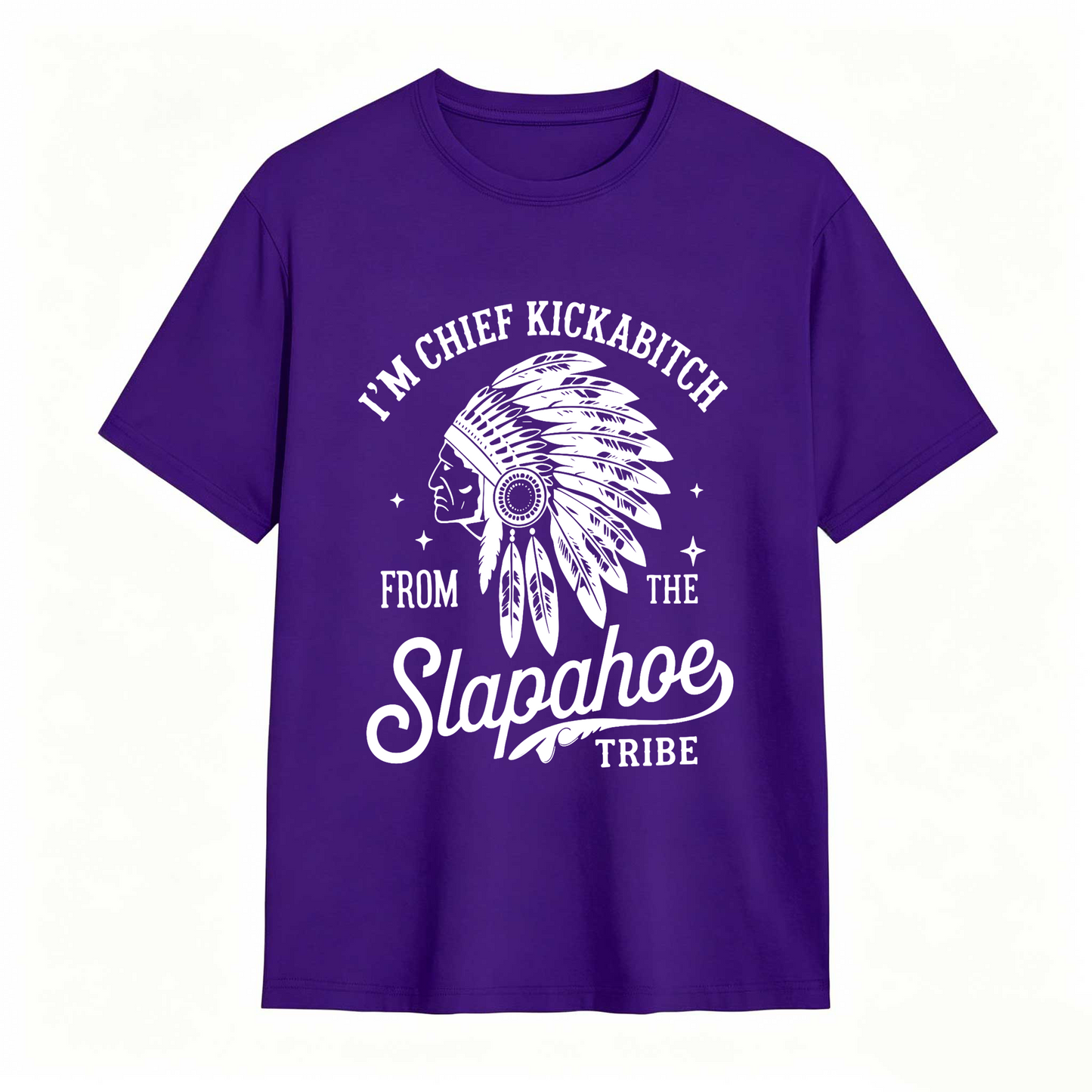 I'm Chief Kickabitch From The Slapahoe Tribe T Shirt 100% cotton