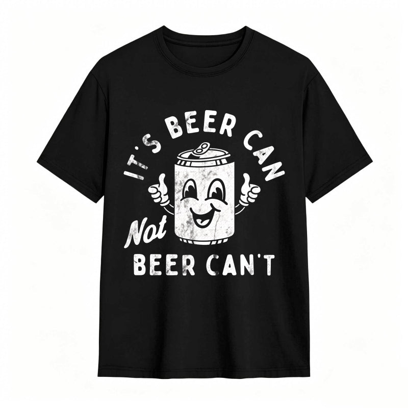 It's Beer Can Not Beer Can't Funny Optimistic Beer Can Pun T-Shirt
