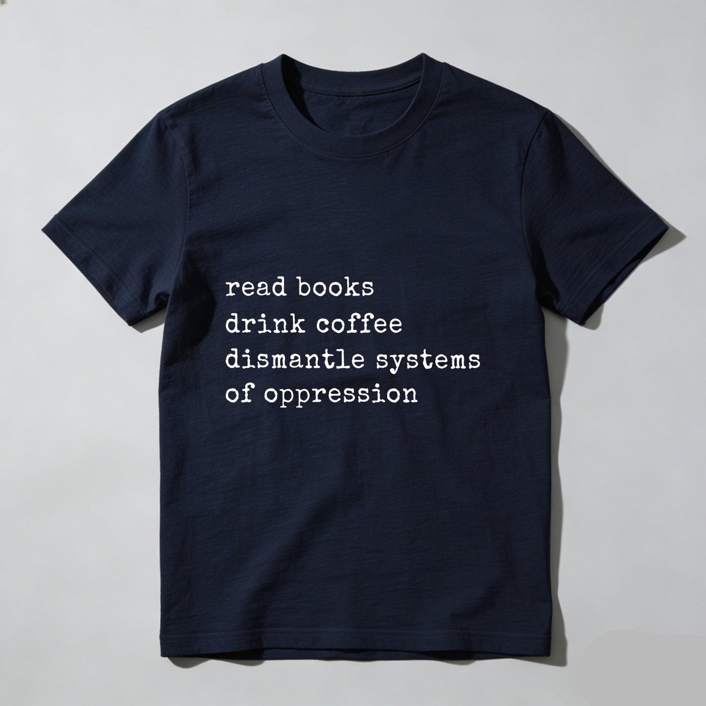 Wardrobecart Read Books Drink Coffee Dismantle Systems Of Oppression Unisex Classic T-shirt