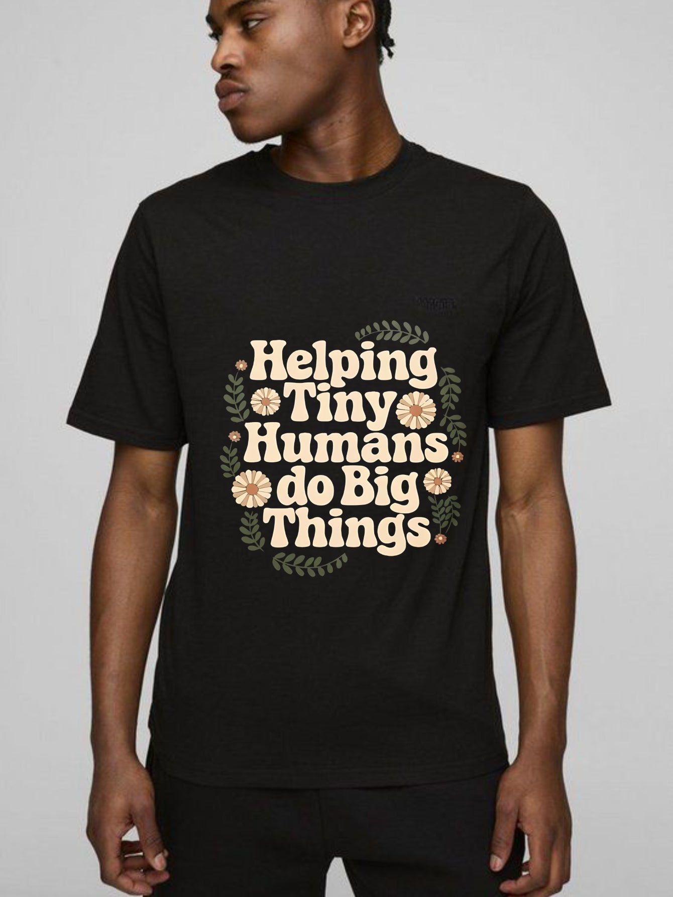 Helping Tiny Humans Do Big Things Floral Design T-shirt
