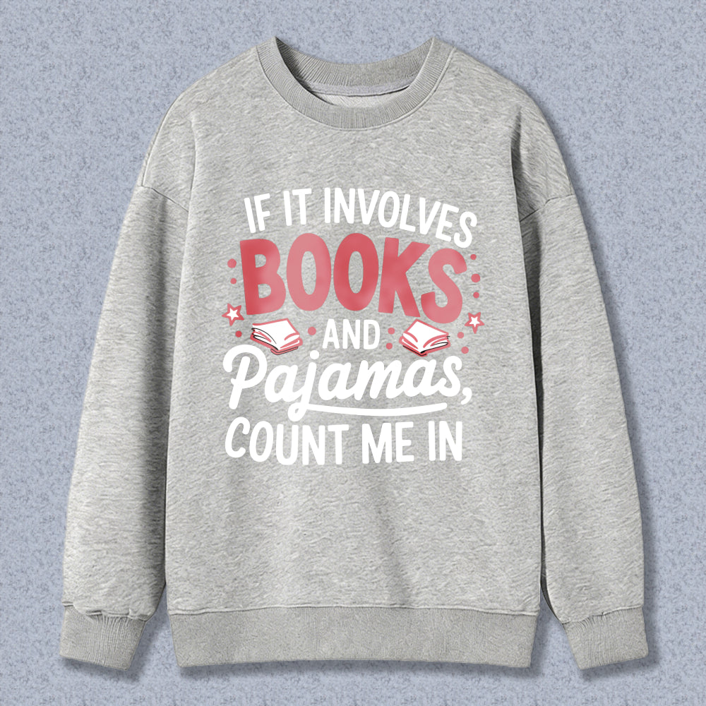 Wardrobecart If It Involves Books And Pajamas Count Me In Unisex Classic Sweatshirt
