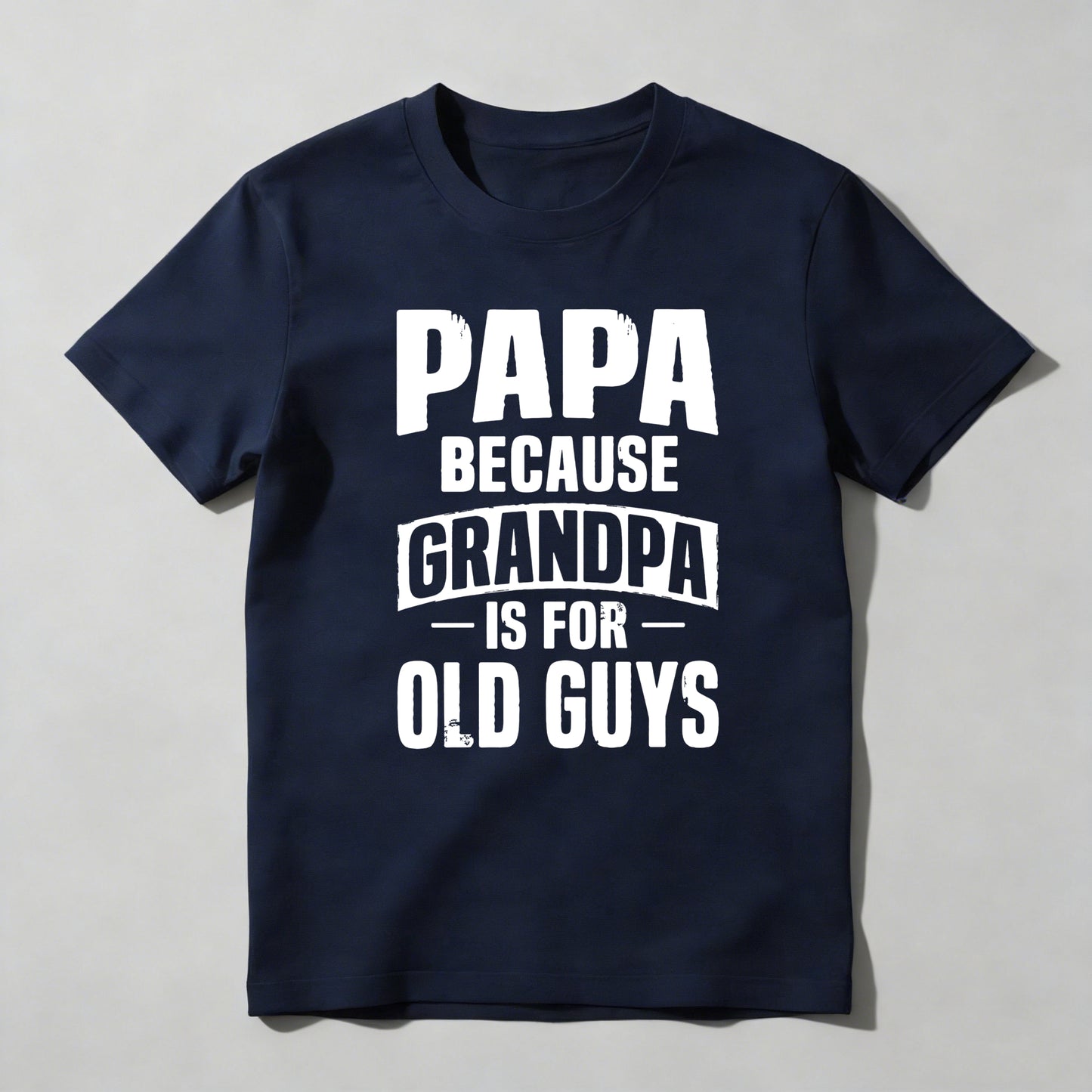 Papa Because Grandpa Is For Old Guys T-shirt