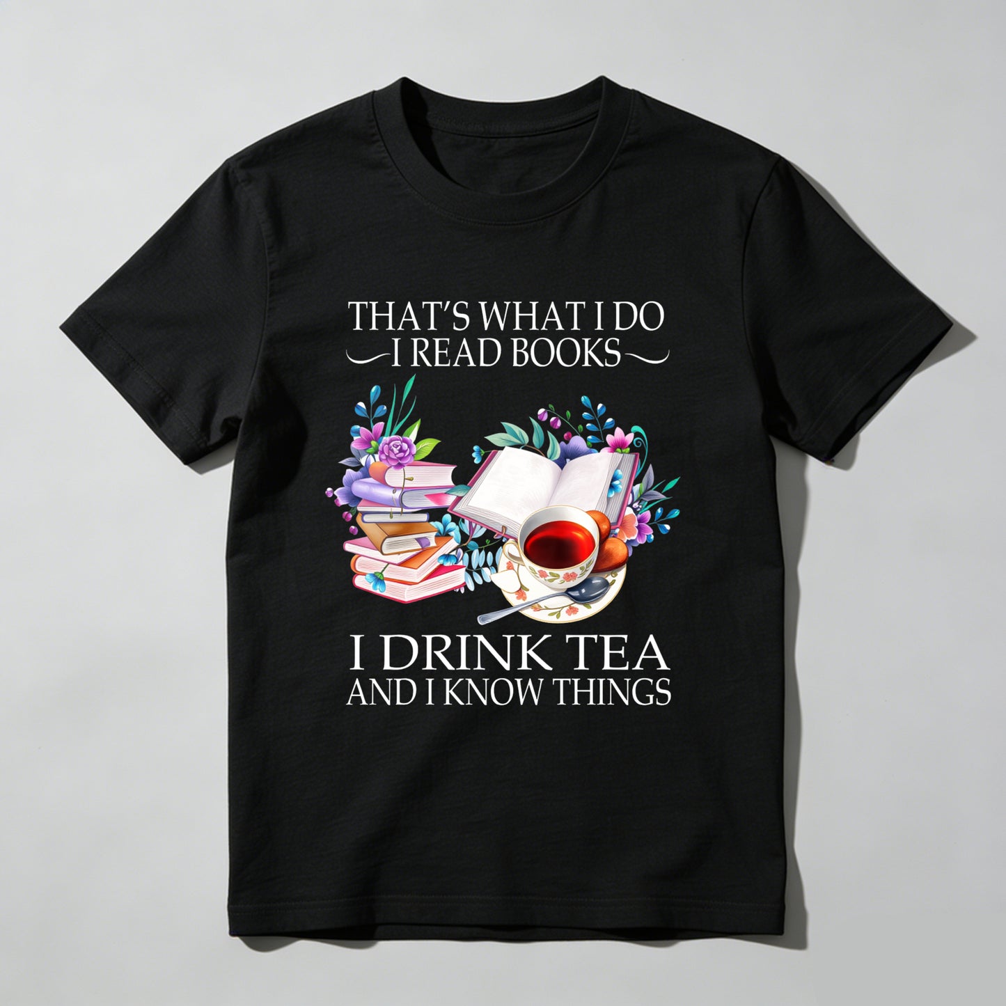 Wardrobecart That's What I Do I Read Books I Drink Tea And I Know Things Unisex Classic T-shirt