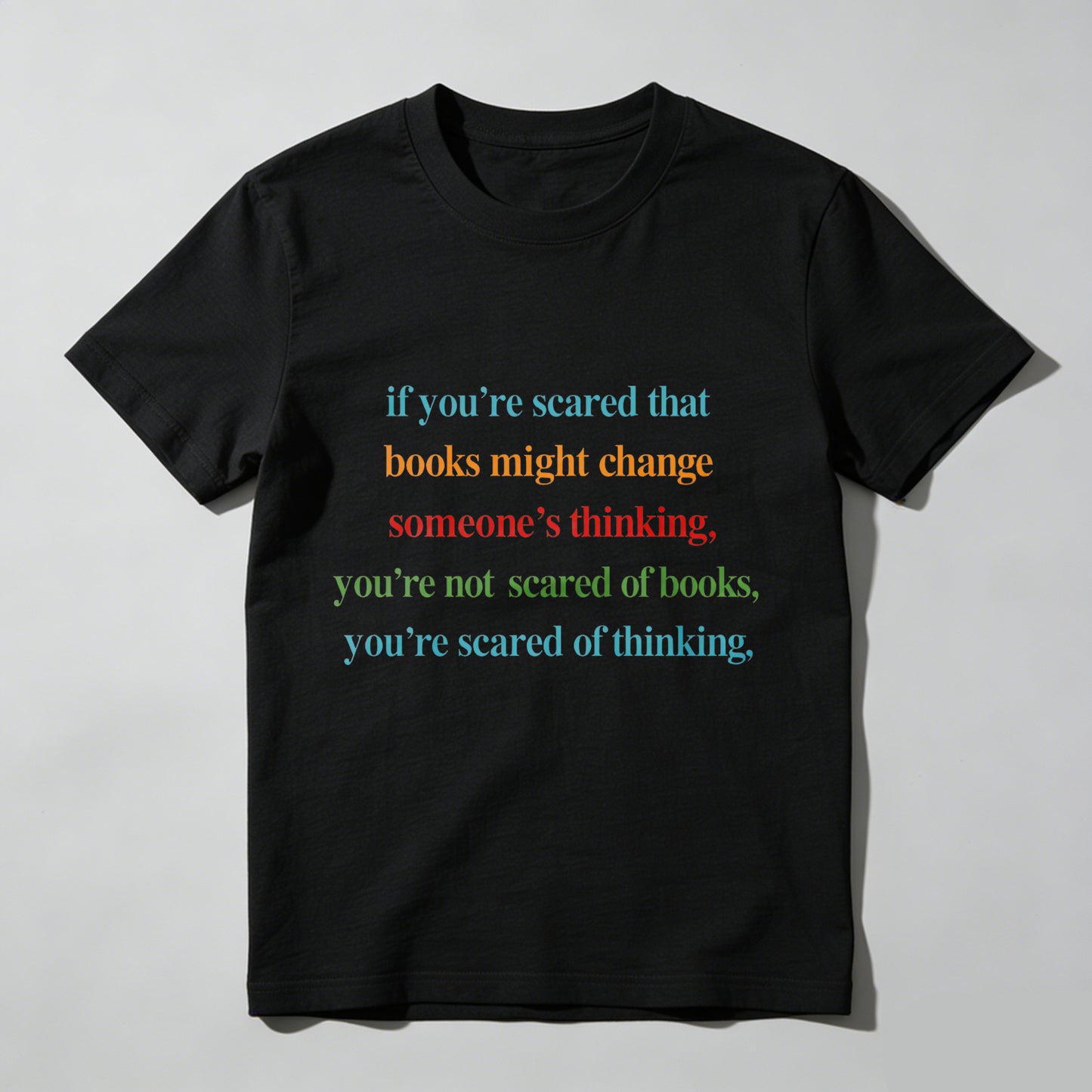 Wardrobecart If You're Scared That Books Might Change Someone's Thinking You're Not Scared Of Books You're Scared Of Thinking Unisex Classic T-shirt