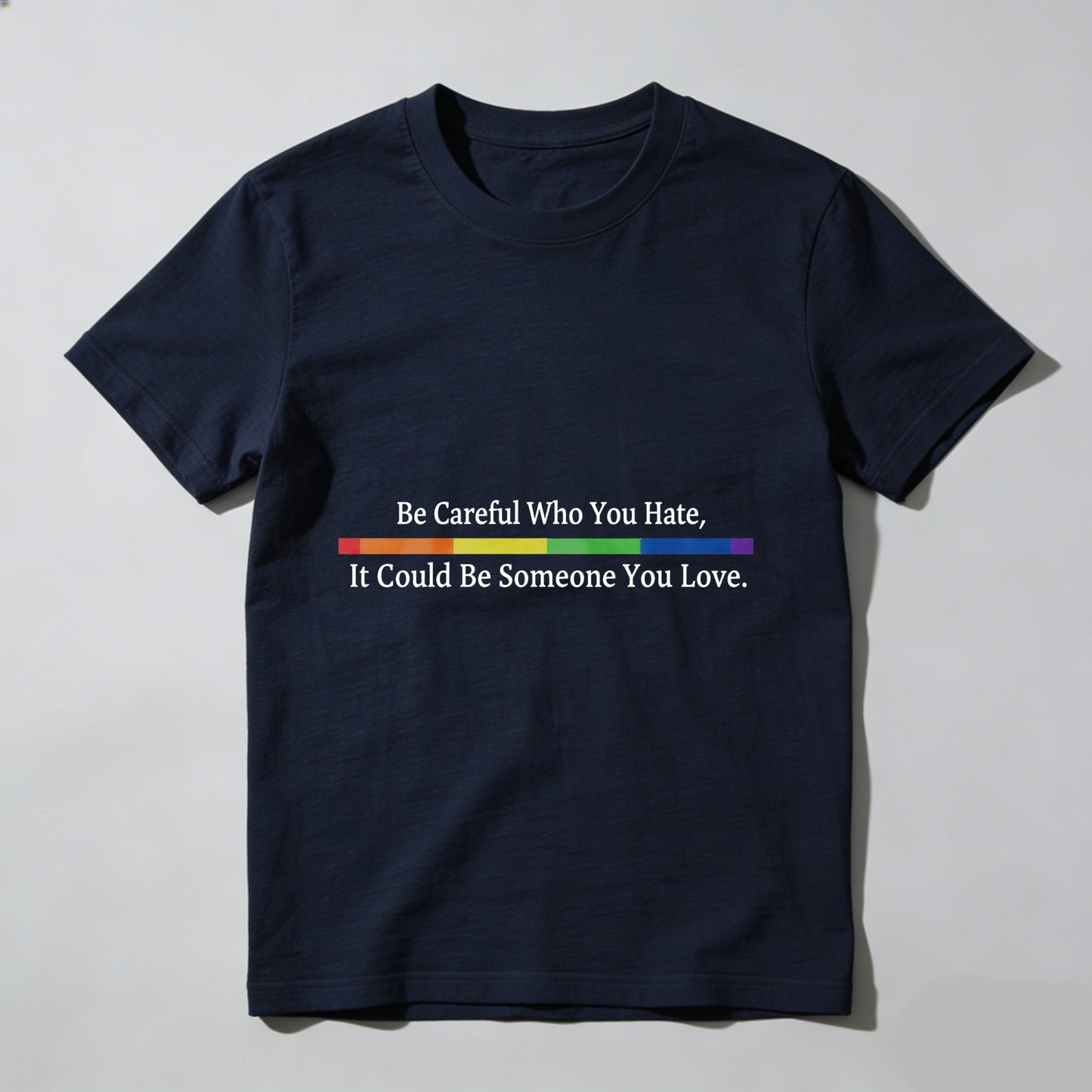 Wardrobecart Be Careful Who You Hate It Could Be Someone You Love Unisex Classic T-shirt