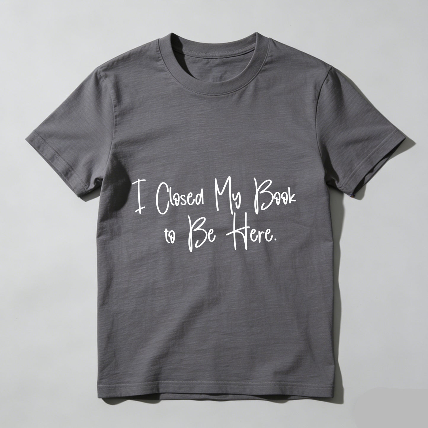 Wardrobecart I Closed My Book To Be Here Unisex Classic T-shirt