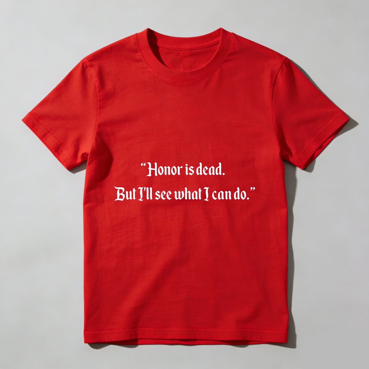 Wardrobecart Honor Is Dead But Ill See What I Can Do Unisex Classic T-shirt