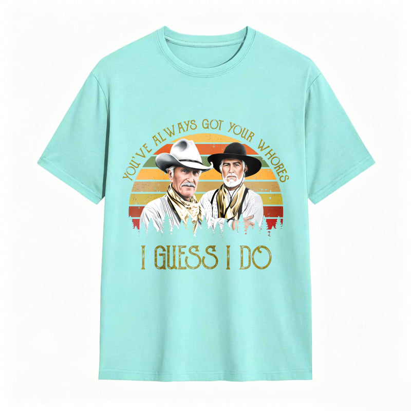 I Guess I do Quote Vintage Western Movie  Cowcoy T-shirt
