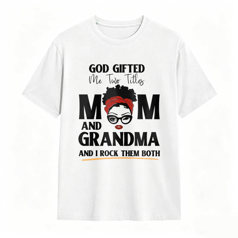 God Gifted Me Two Titles Mom And Grandma And I Rock Them Both Unisex Classic T-shirt