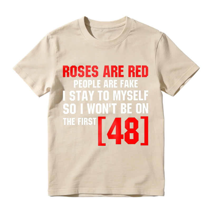 Roses Are Red People Are Fake I Stay To Myself First 48 T-Shirt Vintage Trendy Casual Short Sleeve T-shirt