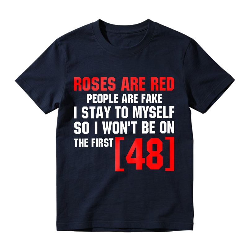 Roses Are Red People Are Fake I Stay To Myself First 48 T-Shirt Vintage Trendy Casual Short Sleeve T-shirt
