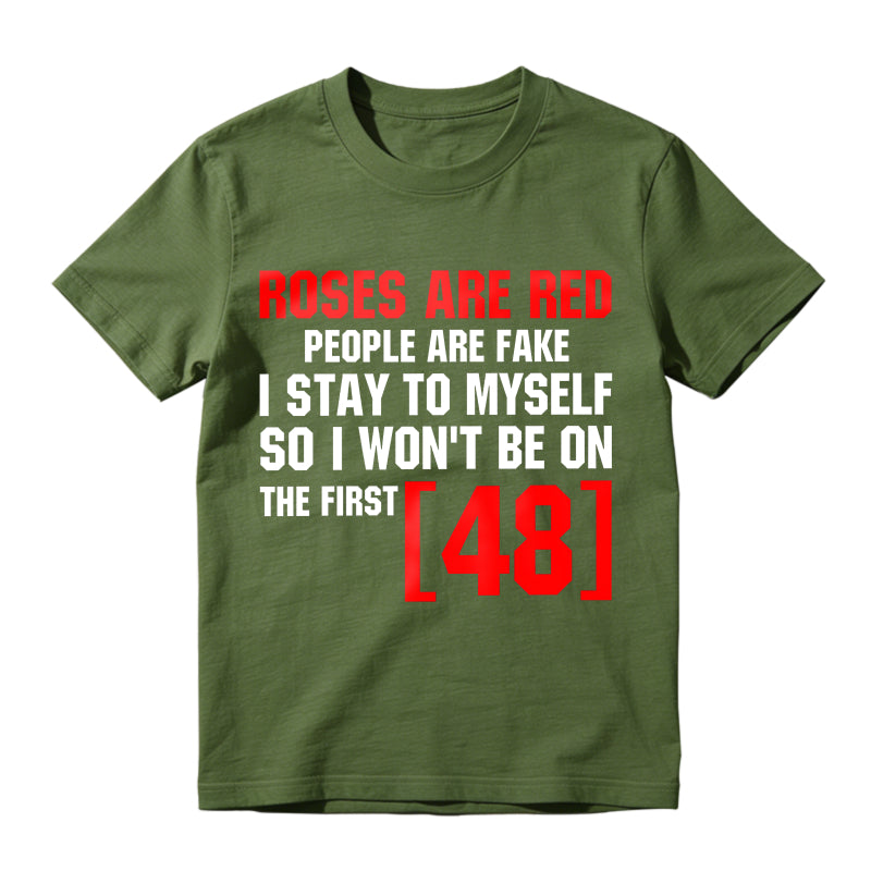 Roses Are Red People Are Fake I Stay To Myself First 48 T-Shirt Vintage Trendy Casual Short Sleeve T-shirt