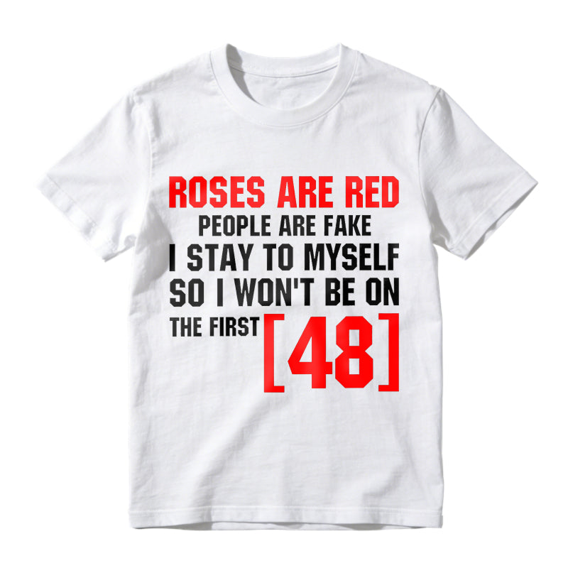 Roses Are Red People Are Fake I Stay To Myself First 48 T-Shirt Vintage Trendy Casual Short Sleeve T-shirt