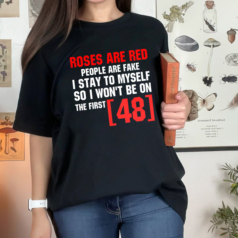Roses Are Red People Are Fake I Stay To Myself First 48 T-Shirt Vintage Trendy Casual Short Sleeve T-shirt