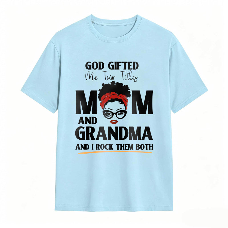 God Gifted Me Two Titles Mom And Grandma And I Rock Them Both Unisex Classic T-shirt
