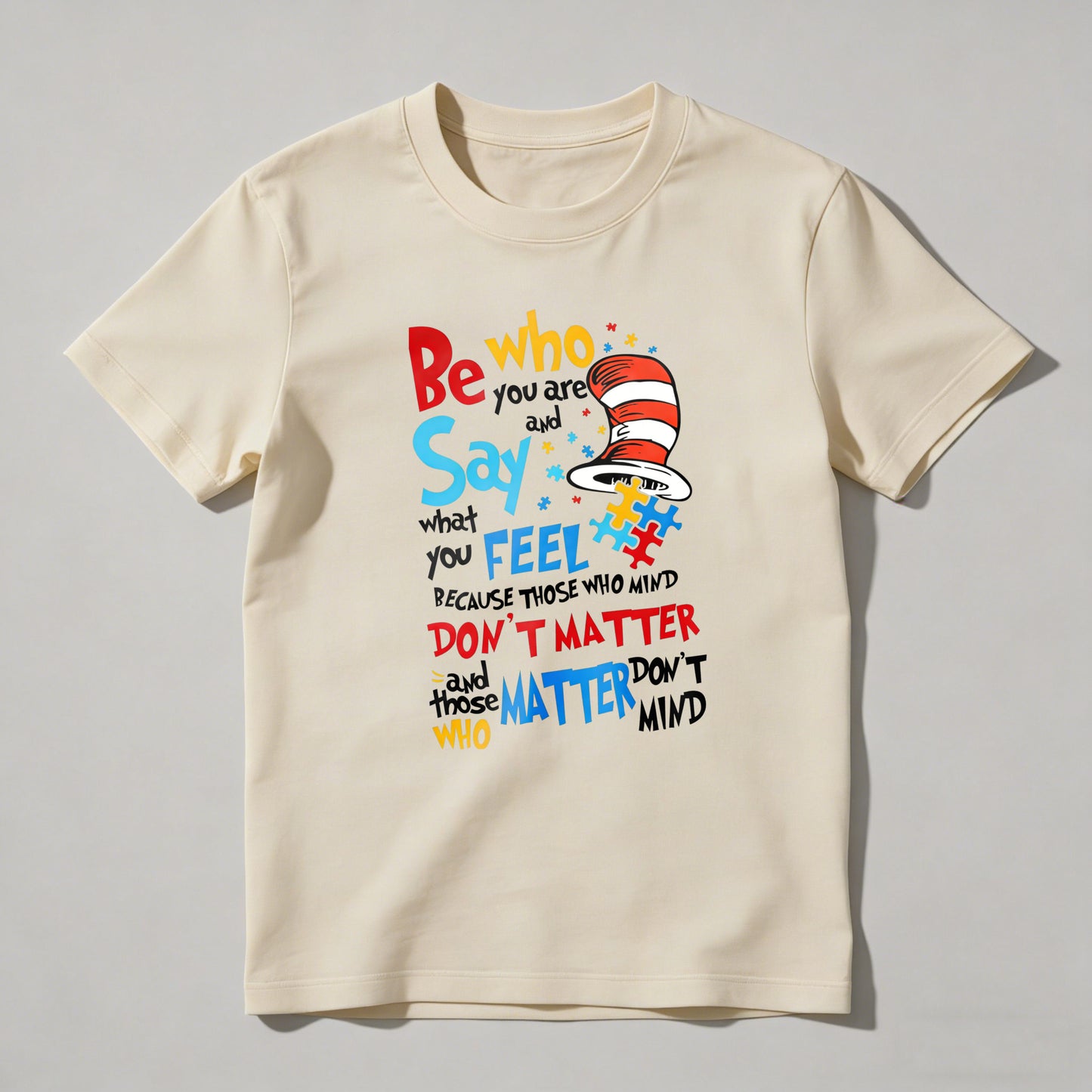 Be Who You Are And Say What You Feel Because Those Who Mind Don't Matter And Those Who Matter Don't Mind With Cat In The Hat Hat T-shirt