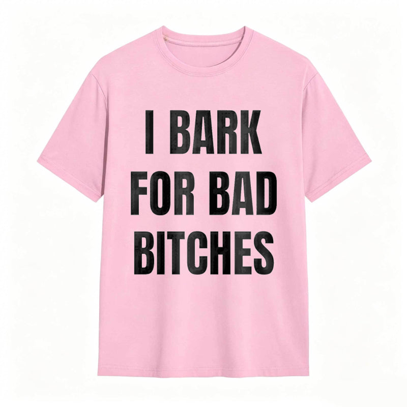 I Bark For Bad Bitches Humor Shirt