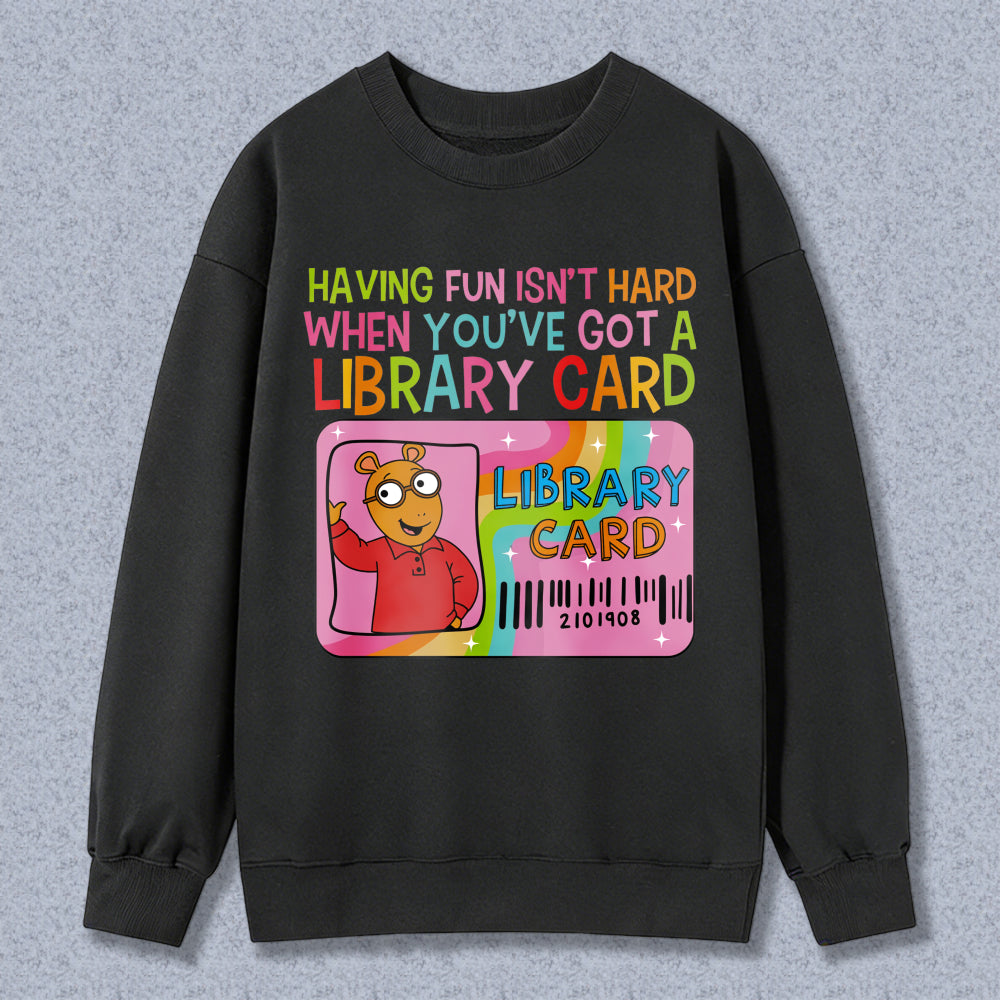Wardrobecart Library Card Bear Having Fun Isn't Hard When Youve Got A Library Card Unisex Classic Sweatshirt