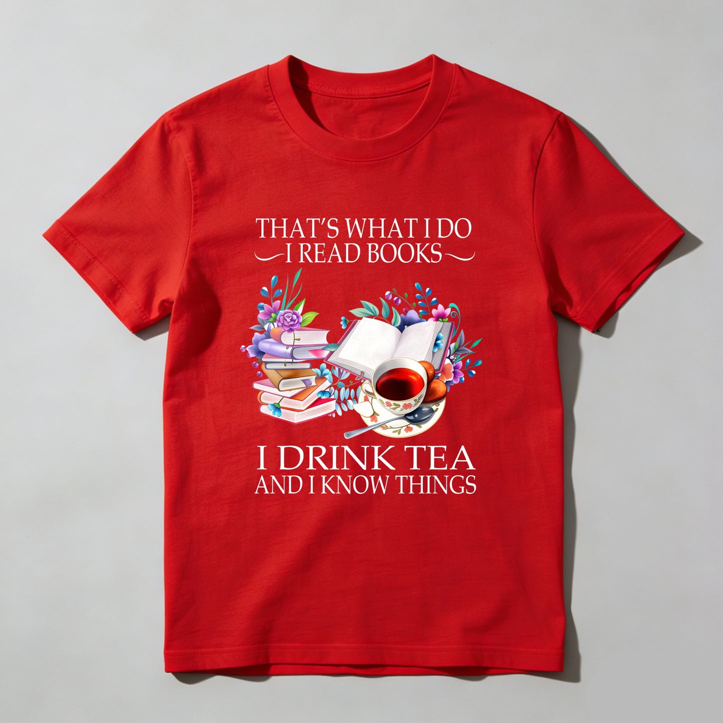 Wardrobecart That's What I Do I Read Books I Drink Tea And I Know Things Unisex Classic T-shirt