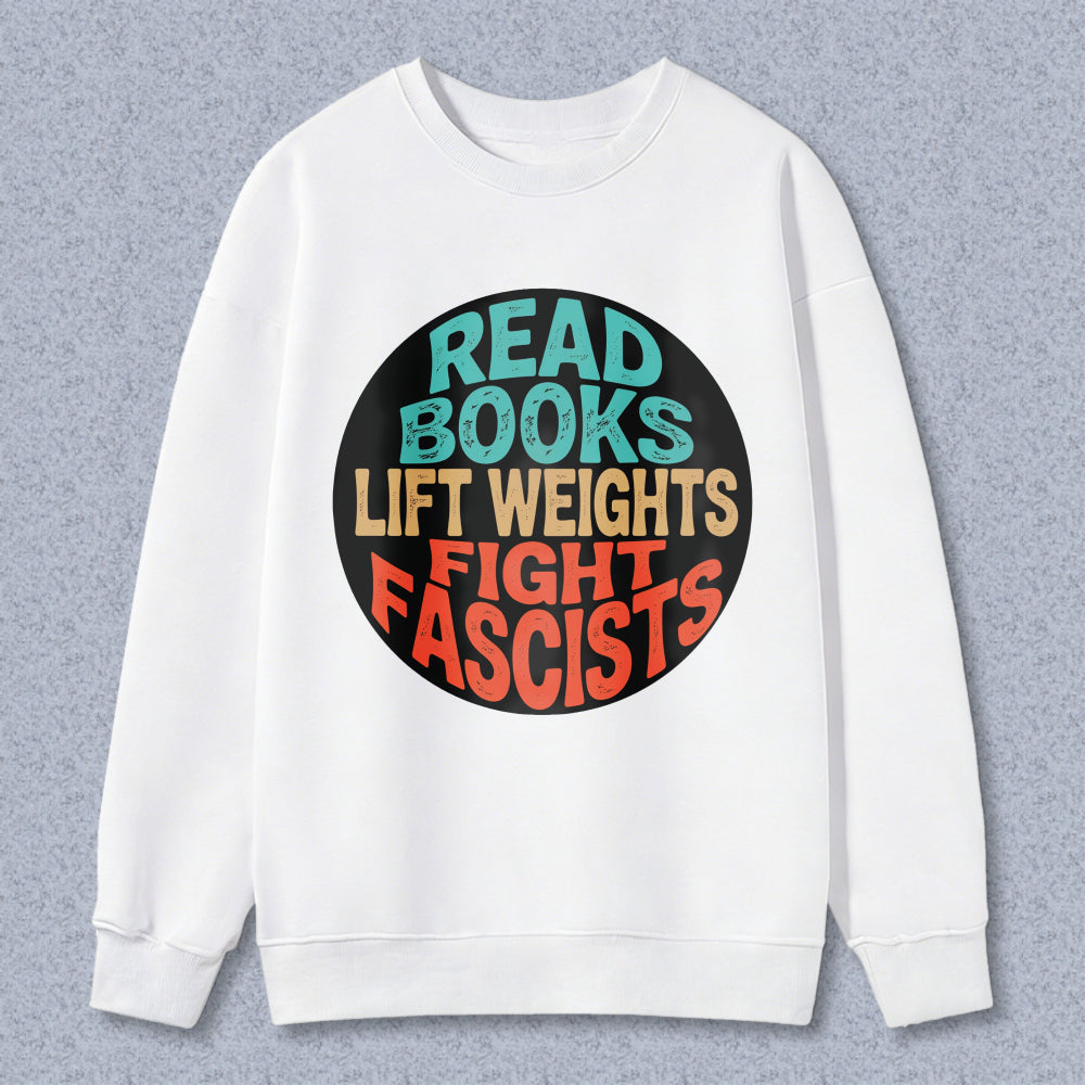 Wardrobecart Read Books Lift Weights Fight Fascists Unisex Classic Sweatshirt