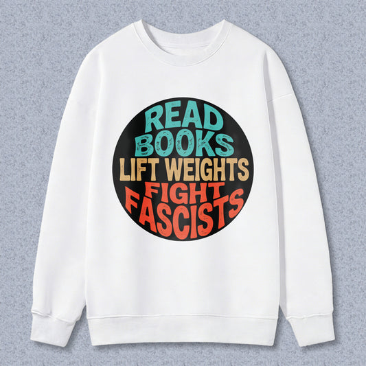 Wardrobecart Read Books Lift Weights Fight Fascists Unisex Classic Sweatshirt