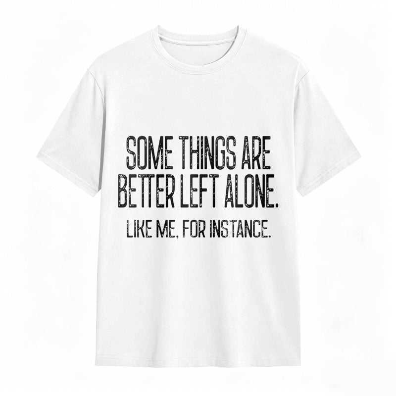 Some Things Are Better Left Alone Tee