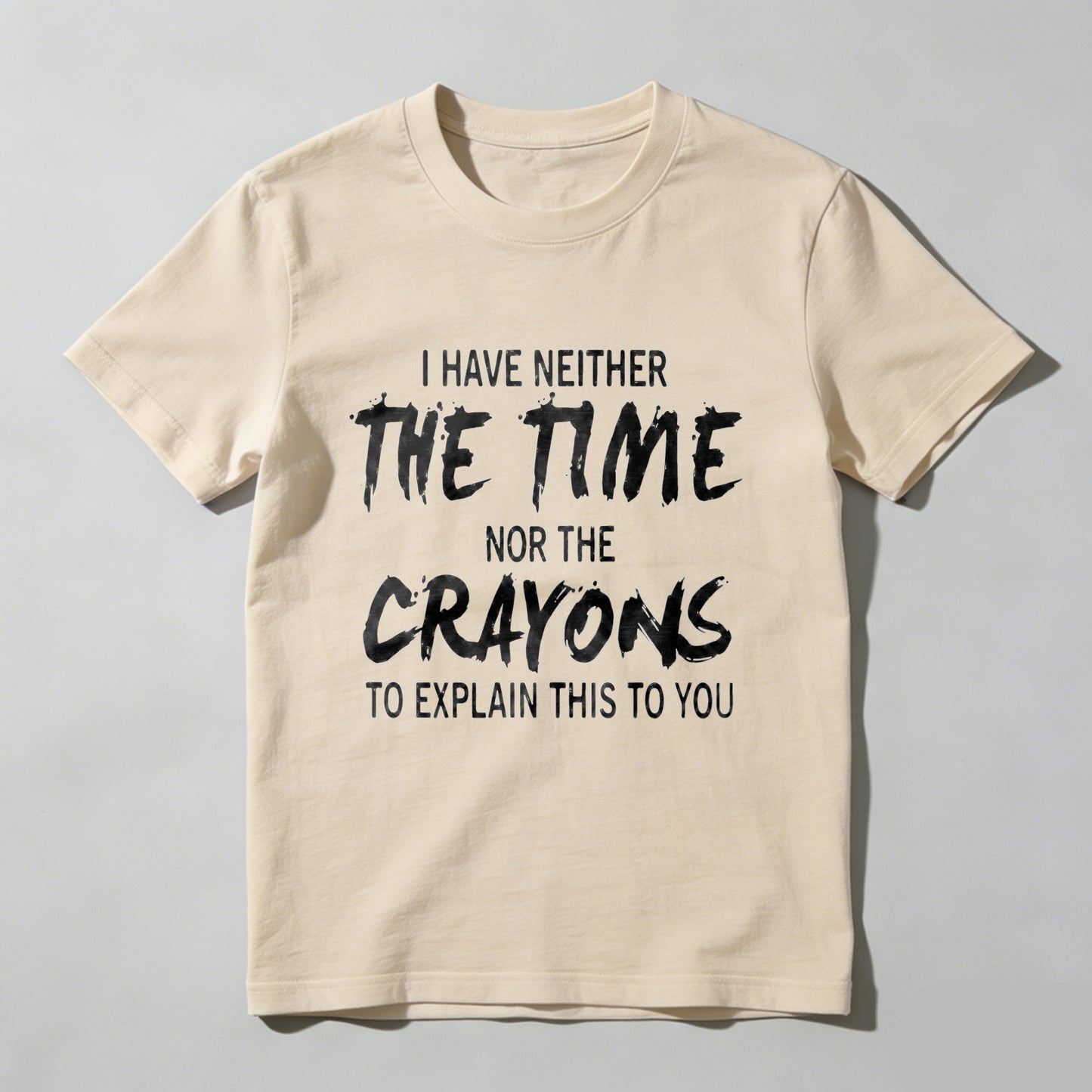I Have Neither The Time Nor The Crayons To Explain This To You Pure Cotton Short Sleeve T Shirt