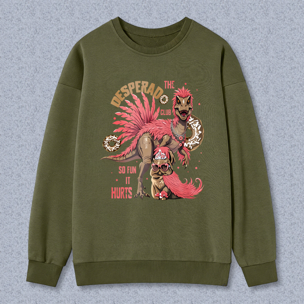 Wardrobecart Dinosaur With Pink Feathers And Text Desperado Club So Fun It Hurts Unisex Classic Sweatshirt