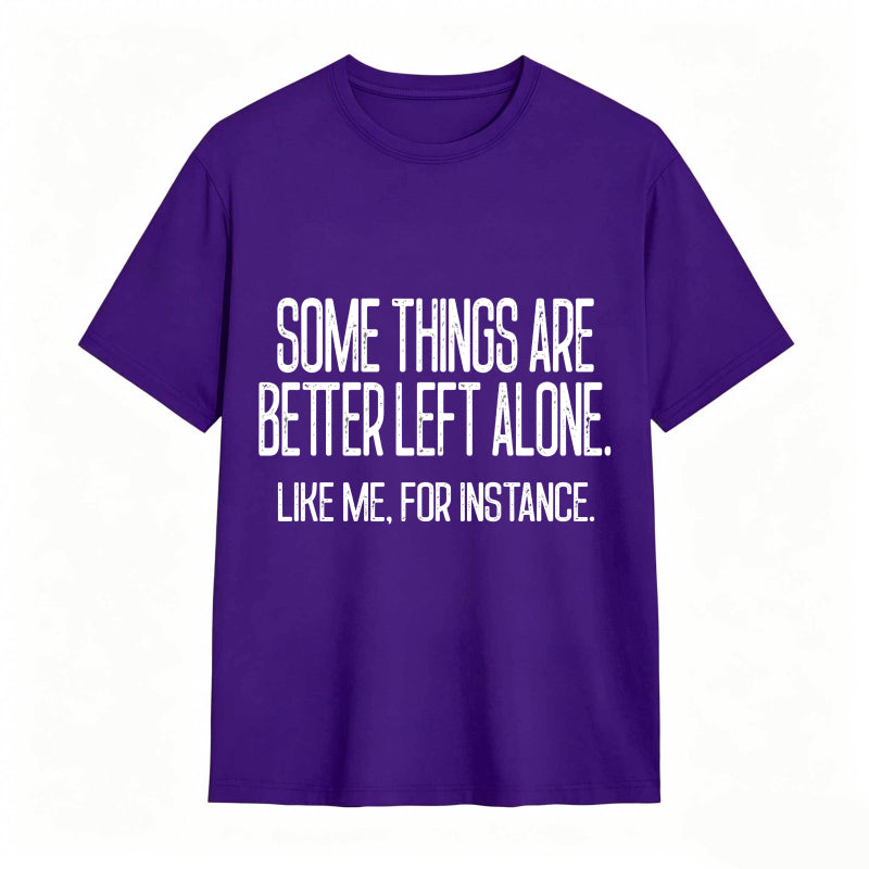 Some Things Are Better Left Alone Tee