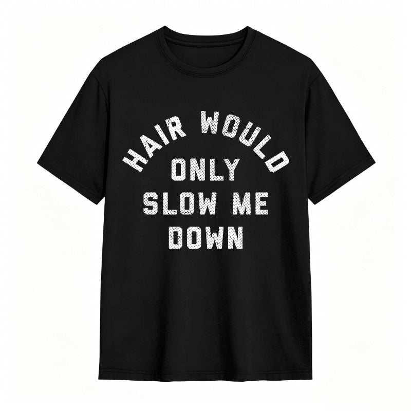 Hair Would Only Slow Me Down Mens Funny Graphic Tee