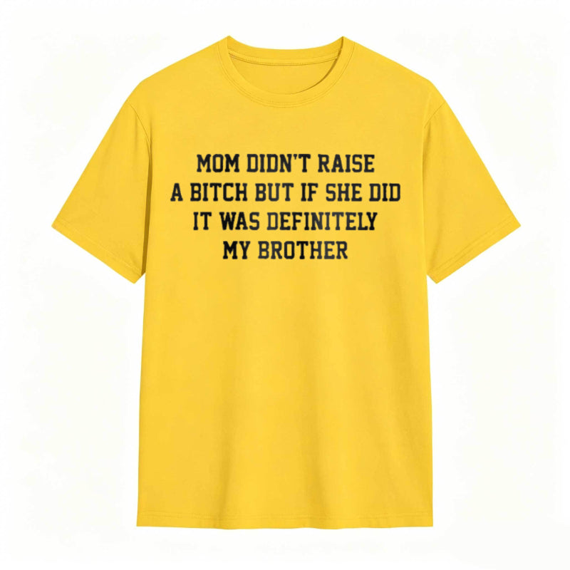Mom Didn't Raise A But If She Did It Was Definitely My Brother Funny Sibling T-shirt